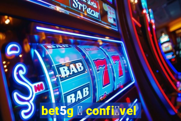 bet5g 茅 confi谩vel